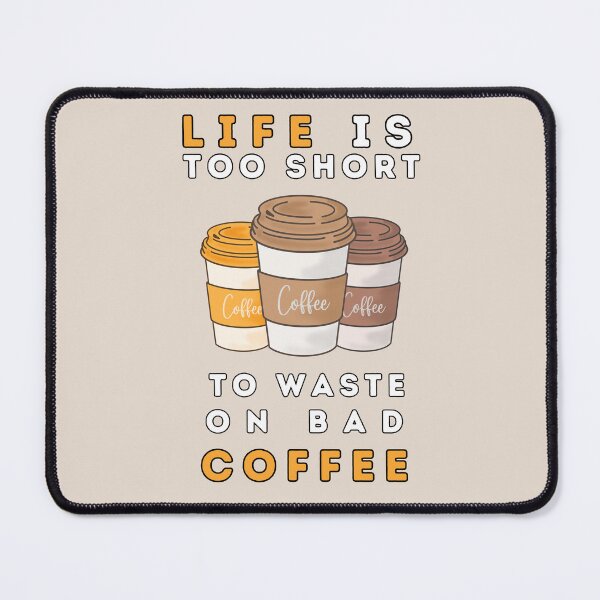 Item preview, Life is too short to waste on bad coffee designed and sold by AlbastakiArts.