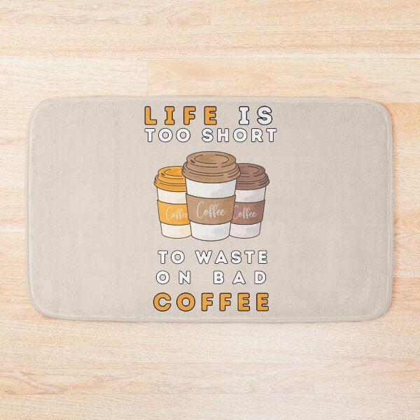 Item preview, Life is too short to waste on bad coffee designed and sold by AlbastakiArts.