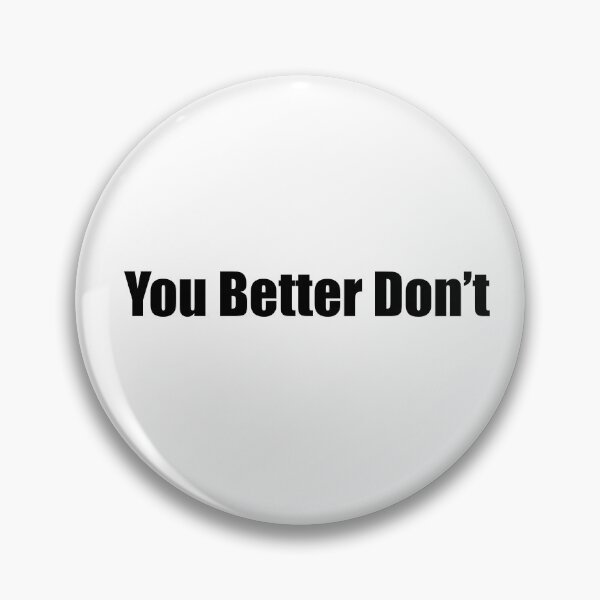 Item preview, You Better Don't designed and sold by NeoMaxiDweebie.