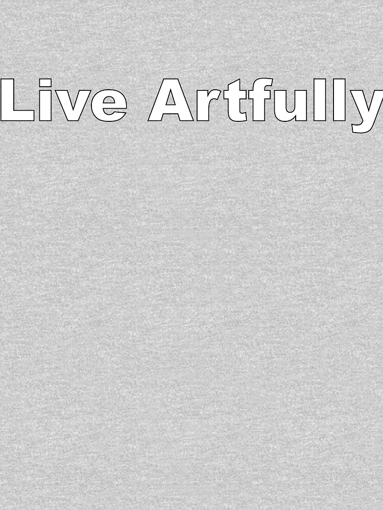 Live Artfully by donnaroderick