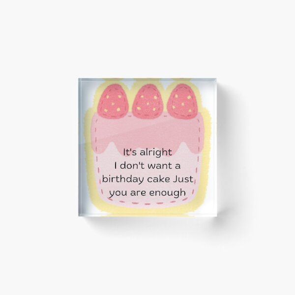 Item preview, It's alright I don't want a birthday cake Just you are enough designed and sold by BevChuang.