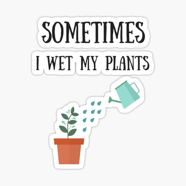 Item preview, Sometimes I wet my plants, funny gardening jokes designed and sold by silentmark.