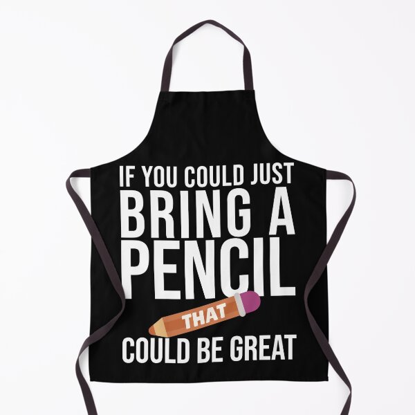 Item preview, IF YOU COULD JUST BRING A PENCIL THAT WOULD BE GREAT, school humor. designed and sold by creativo21.