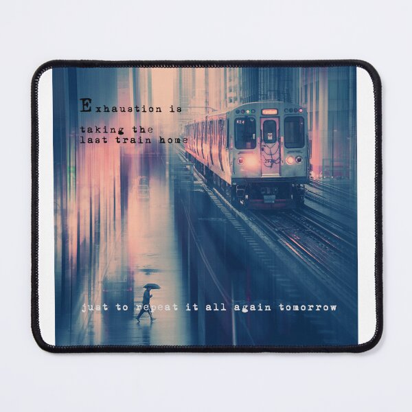 Item preview, Exhaustion is taking the last train home just to repeat it all again tomorrow designed and sold by siyu-seeyou.