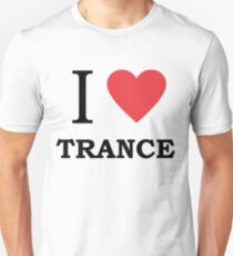 I Love Trance Unisex T-Shirt