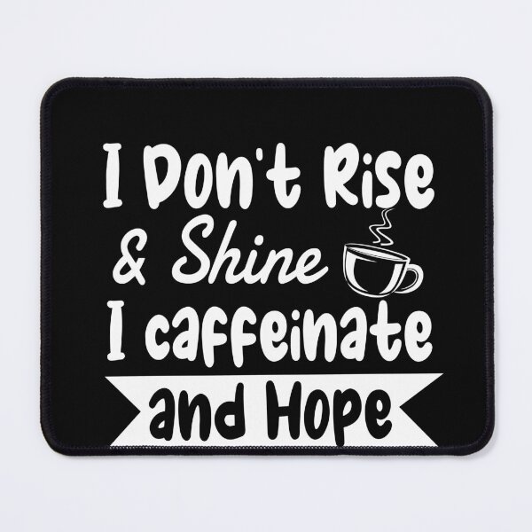 Item preview, I don't rise and shine i caffeinate FunnyShirts MinimalistHumor designed and sold by ScionEros.