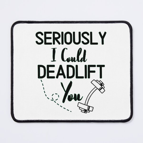Item preview, Seriously I Could Deadlift You - Funny Gym Quote designed and sold by unique things.