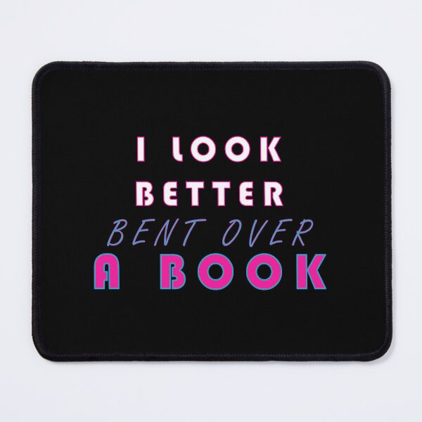 Item preview, I Look Better Bent Over A Book designed and sold by YrtemmyS.