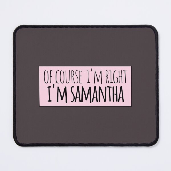 Item preview, Of Course I'm Right I'm Samantha designed and sold by kindxinn.