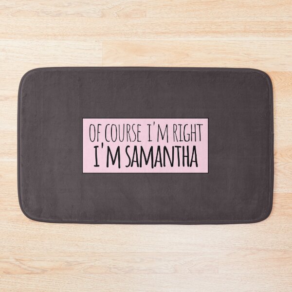 Item preview, Of Course I'm Right I'm Samantha designed and sold by kindxinn.