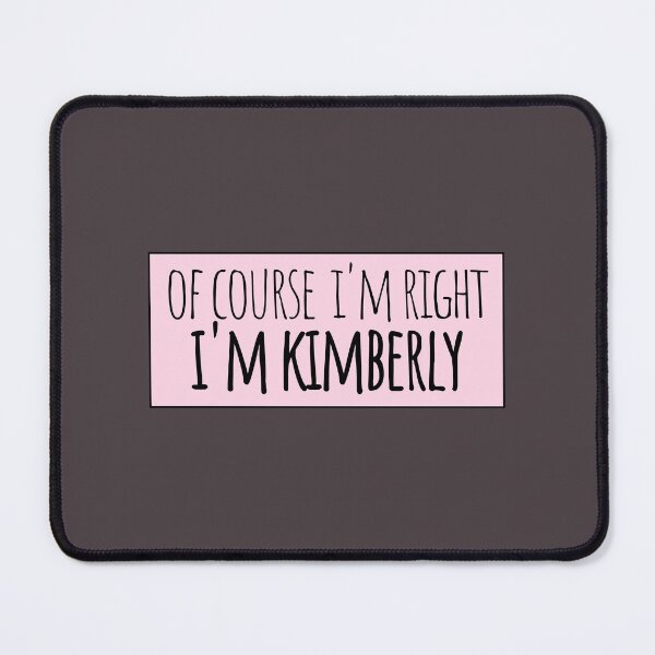 Item preview, Of Course I'm Right I'm Kimberly designed and sold by kindxinn.