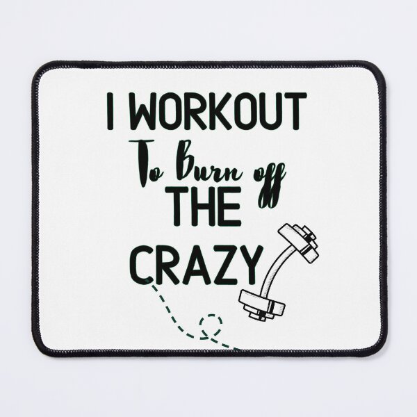 Item preview, i workout to burn off the crazy - Funny Gym Quote designed and sold by unique things.