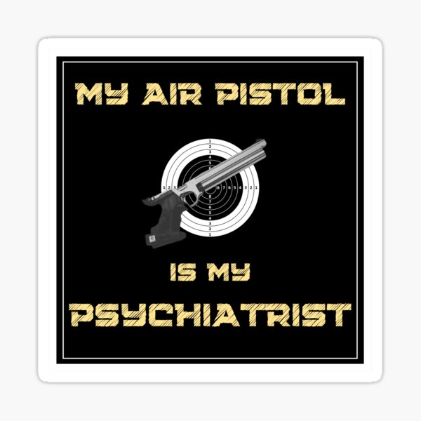 Item preview, My Air Pistol Is My Psychiatrist designed and sold by GaugeManiac.