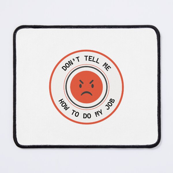 Item preview, Don't Tell Me How to Do My Job, funny job designed and sold by VELLTOdesign.