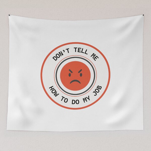 Item preview, Don't Tell Me How to Do My Job, funny job designed and sold by VELLTOdesign.