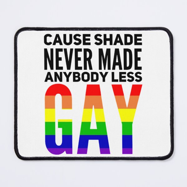 Item preview, pride, cause shade never made anybody less gay designed and sold by dumas-ka.