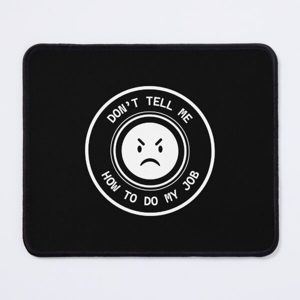 Item preview, Don't Tell Me How to Do My Job, funny job designed and sold by VELLTOdesign.
