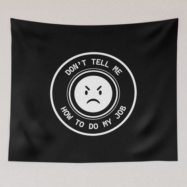 Item preview, Don't Tell Me How to Do My Job, funny job designed and sold by VELLTOdesign.