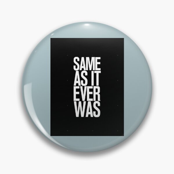 Item preview, SAME AS IT EVER WAS designed and sold by WestleySung.