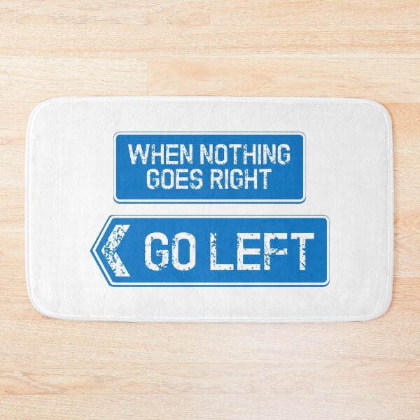 Item preview, When nothing goes right .. go left designed and sold by SolidEarthArt.