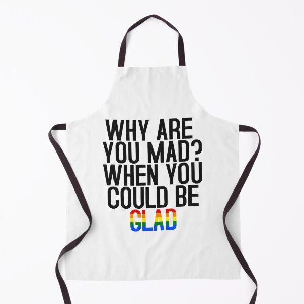 Item preview, WHY ARE YOU MAD WHEN YOU COULD BE GLAD designed and sold by kenny-joannie.