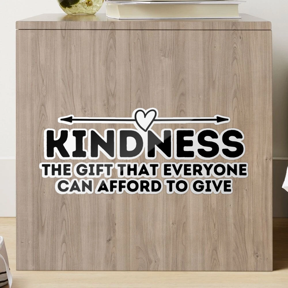 Kindness Is a Gift Everyone Can Afford To Give Cute Goodness