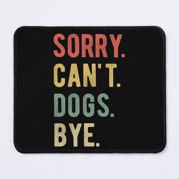 Item preview, Sorry Can't Dogs Bye II designed and sold by Lemon Pepper.
