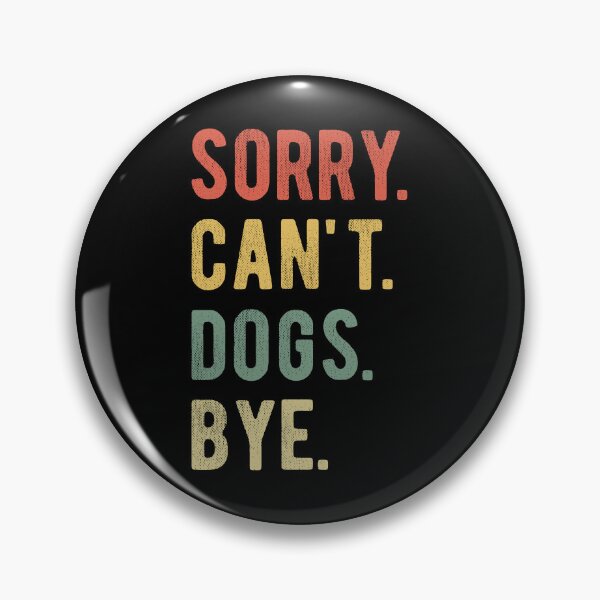 Item preview, Sorry Can't Dogs Bye II designed and sold by Lemon Pepper.