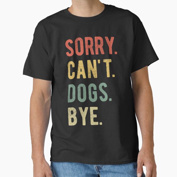 Artikel-Vorschau von Sorry Can't Dogs Bye II, designt und verkauft von Lemon Pepper.