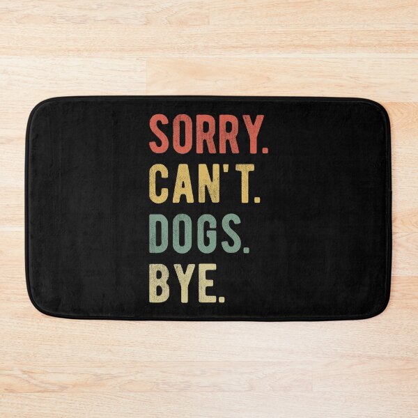 Item preview, Sorry Can't Dogs Bye II designed and sold by Lemon Pepper.
