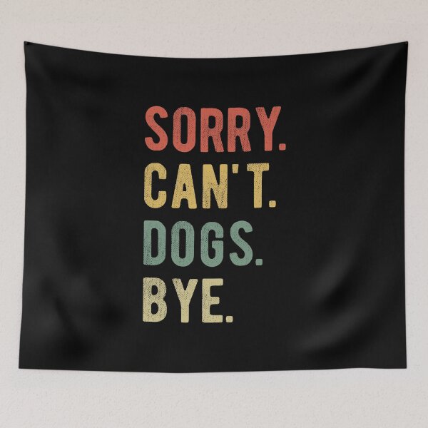 Item preview, Sorry Can't Dogs Bye II designed and sold by Lemon Pepper.