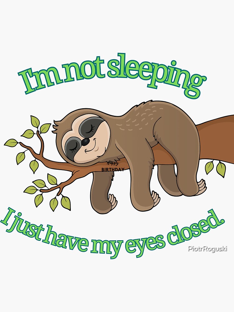 I m not sleeping I just have my eyes closed. Sticker