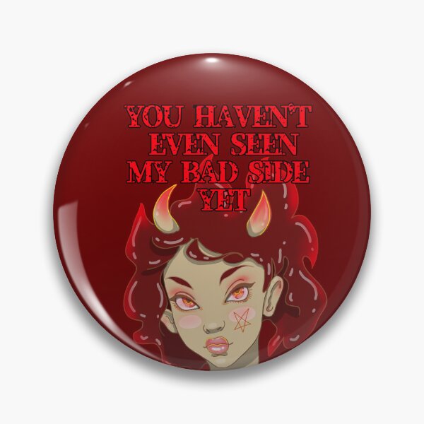 Item preview, YOU HAVE EVEN SEEN MY BAD SIDE YET designed and sold by La Loca.
