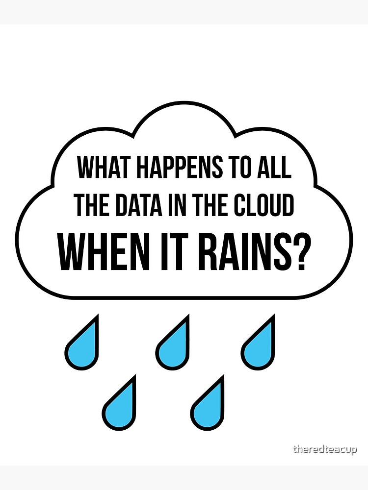 "What Happens To Data In The Cloud When It Rains?" Poster for Sale by