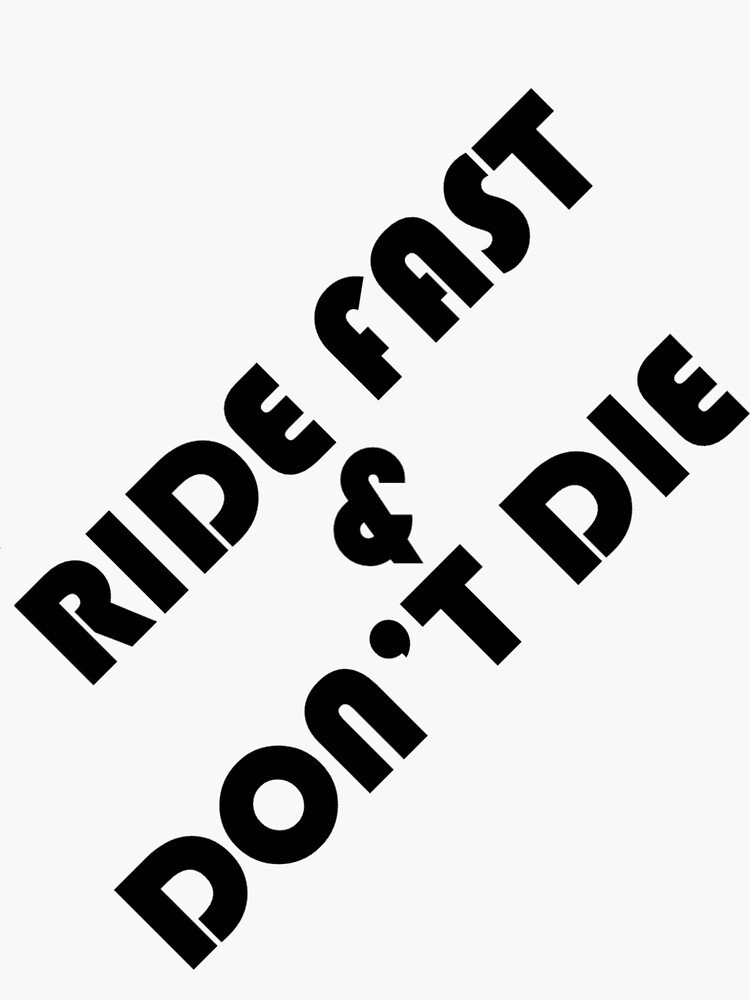 "Ride Fast & Don't Die" Sticker for Sale by jimmyspraul Redbubble