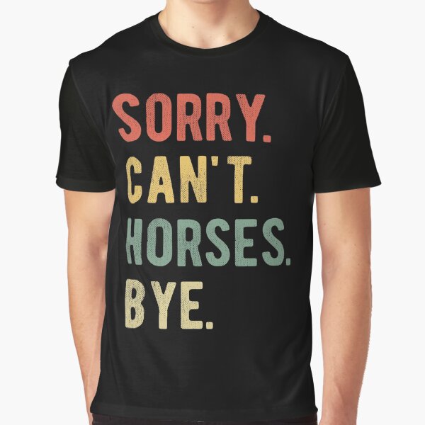 Item preview, Sorry Can't Horses Bye II designed and sold by Lemon Pepper.