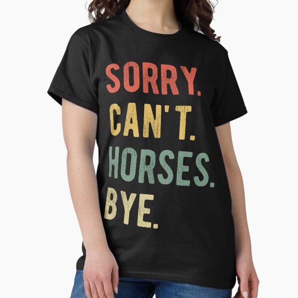 Item preview, Sorry Can't Horses Bye II designed and sold by Lemon Pepper.