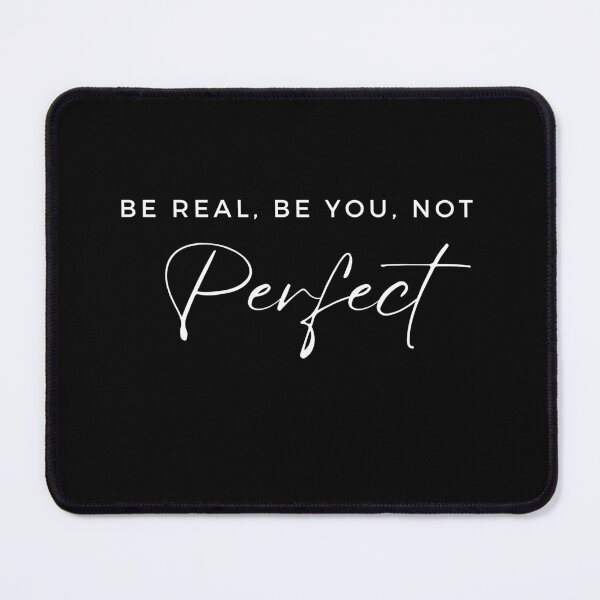 Item preview, Be Real, Be You, Not Perfect, White Font designed and sold by UtterlyCutterly.