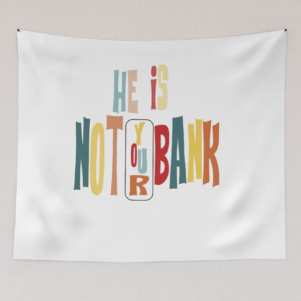 Item preview, He Is Not Your Bank designed and sold by L-o-shop.