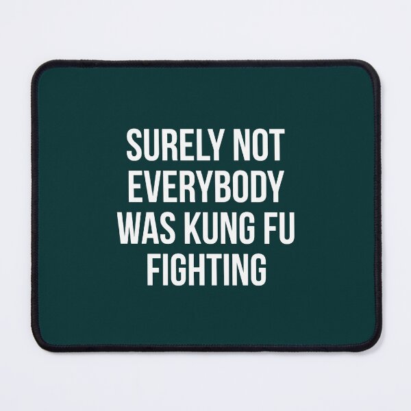 Item preview, Surely Not Everybody Was Kung Fu Fighting designed and sold by AdonisTremblay.