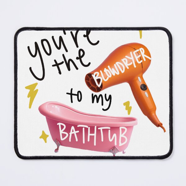 Item preview, You’re the hairdryer to my bathtub designed and sold by palmwooddesigns.
