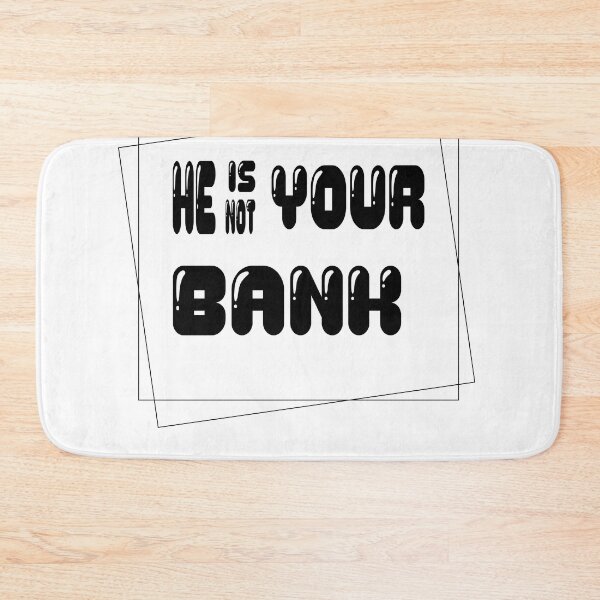 Item preview, He Is Not Your Bank designed and sold by L-o-shop.