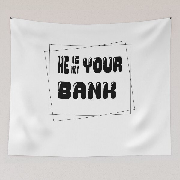 Item preview, He Is Not Your Bank designed and sold by L-o-shop.