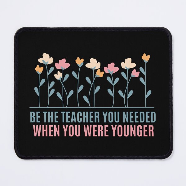 Item preview, Be The Teacher You Needed When You Were Younger designed and sold by festivalzone.