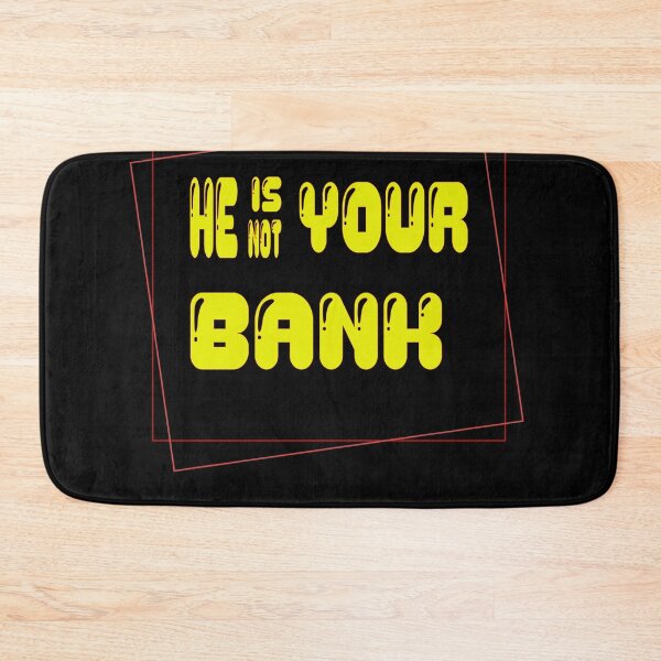 Item preview, He Is Not Your Bank designed and sold by L-o-shop.