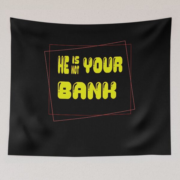Item preview, He Is Not Your Bank designed and sold by L-o-shop.
