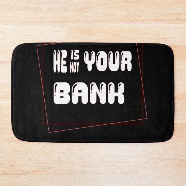 Item preview, He Is Not Your Bank designed and sold by L-o-shop.