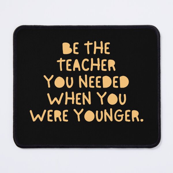 Item preview, Be The Teacher You Needed When You Were Younger designed and sold by festivalzone.