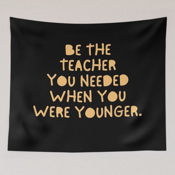 Item preview, Be The Teacher You Needed When You Were Younger designed and sold by festivalzone.