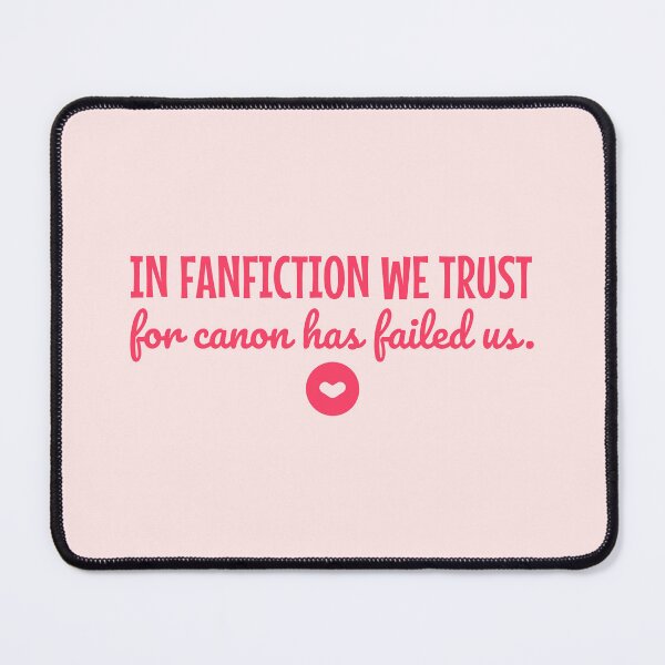Item preview, In Fanfiction We Trust for Canon Has Failed Us designed and sold by shmodev.